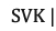 SVK